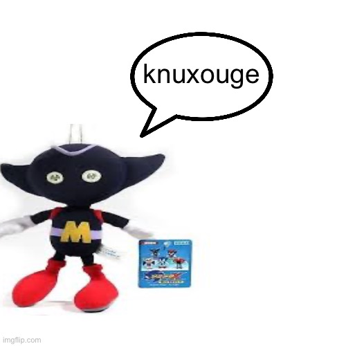 drm gave me a username idea and it went like this | knuxouge | image tagged in memes | made w/ Imgflip meme maker