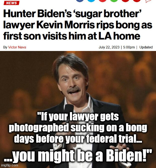 "If your lawyer gets photographed sucking on a bong days before your federal trial... ...you might be a Biden!" | image tagged in jeff foxworthy you might be a redneck if,hunter biden,biden crime family | made w/ Imgflip meme maker