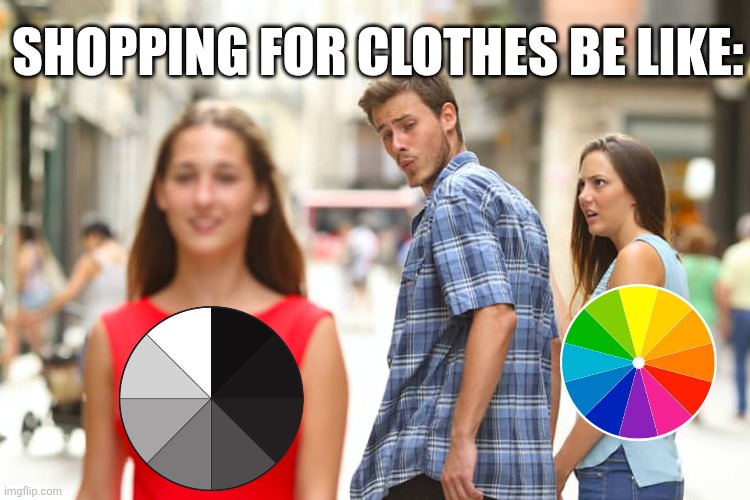 -_- | SHOPPING FOR CLOTHES BE LIKE: | image tagged in memes,distracted boyfriend | made w/ Imgflip meme maker