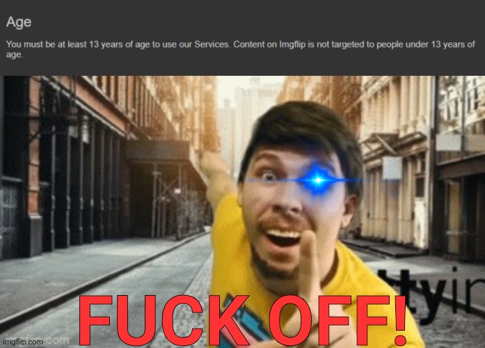 Mr Breast pointing at age TOS | FUCK OFF! | image tagged in mr breast pointing at age tos | made w/ Imgflip meme maker