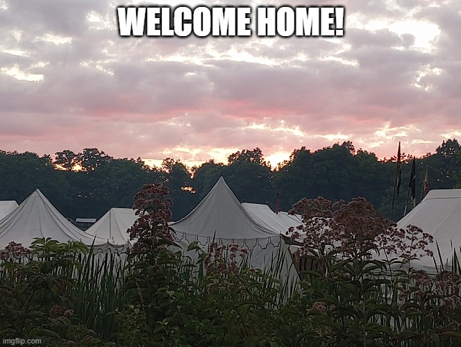 Pennsic Welcome Home | WELCOME HOME! | image tagged in pennsylvania,medieval memes,medieval | made w/ Imgflip meme maker