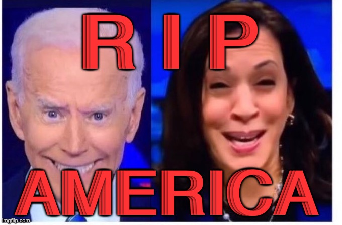 RIP AMERICA | R I P; AMERICA | image tagged in biden harris | made w/ Imgflip meme maker