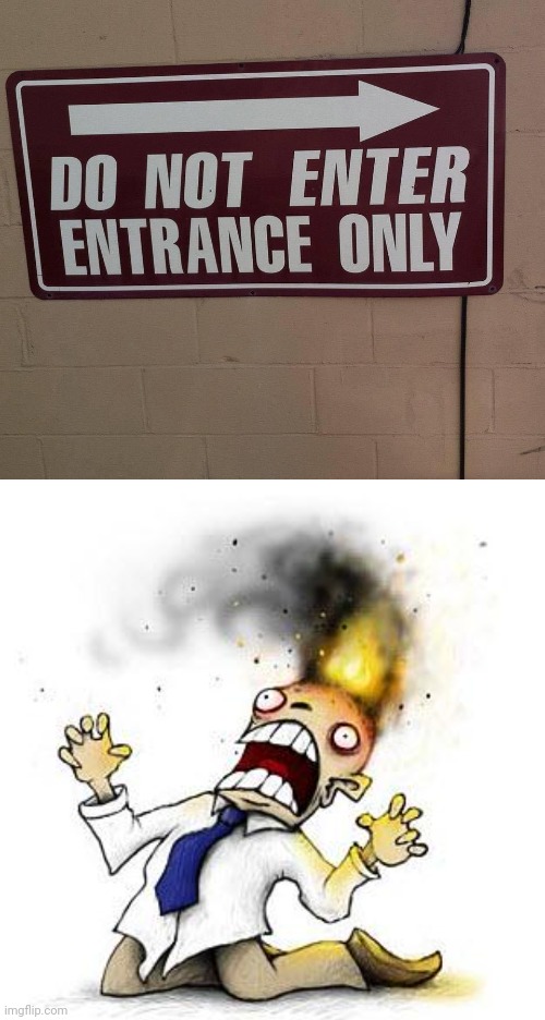 No entering, entrance only | image tagged in the irony it burns,you had one job,arrow,entrance,memes,do not enter | made w/ Imgflip meme maker