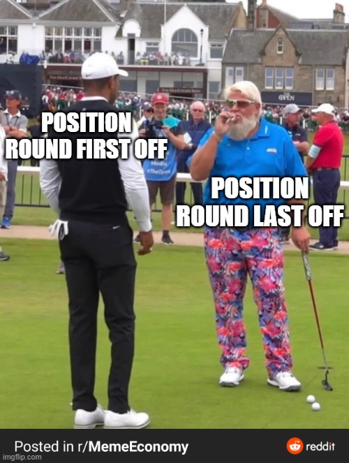 Golf cigarette guy | POSITION ROUND FIRST OFF; POSITION ROUND LAST OFF | image tagged in golf cigarette guy | made w/ Imgflip meme maker