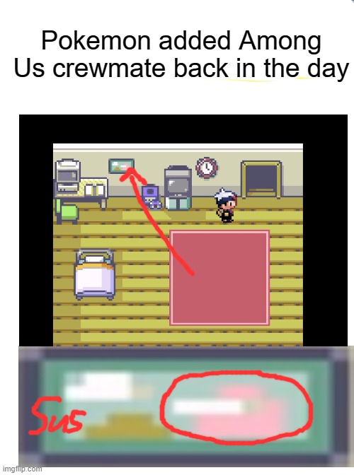 Super Unintentionally Suspicious | Pokemon added Among Us crewmate back in the day | image tagged in memes,pokemon | made w/ Imgflip meme maker