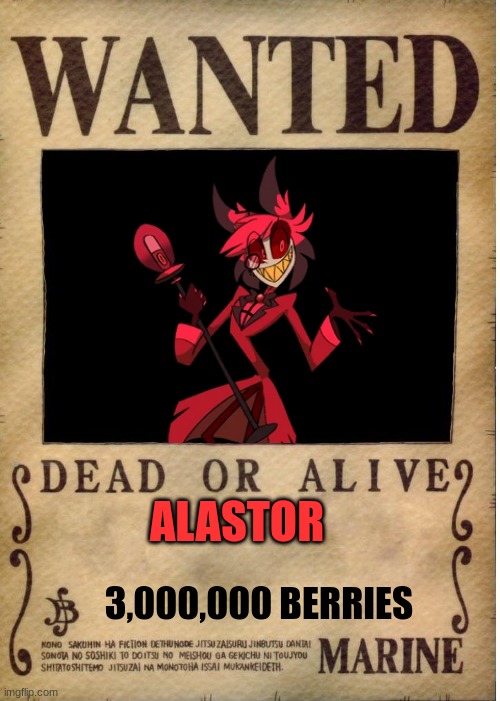 I made my own wanted poster :) | ALASTOR; 3,000,000 BERRIES | image tagged in one piece wanted poster template | made w/ Imgflip meme maker