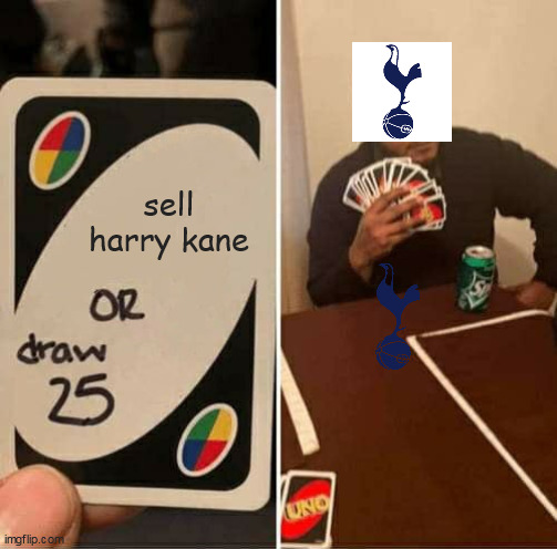 UNO Draw 25 Cards | sell harry kane | image tagged in memes,uno draw 25 cards | made w/ Imgflip meme maker