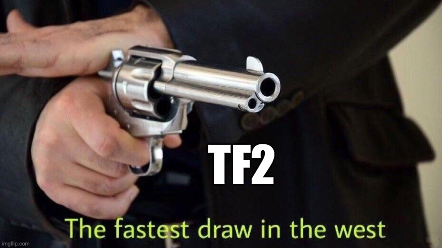 Fastest draw in the west | TF2 | image tagged in fastest draw in the west | made w/ Imgflip meme maker