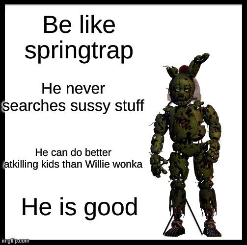 Springtrap better than Willie wonka - Imgflip