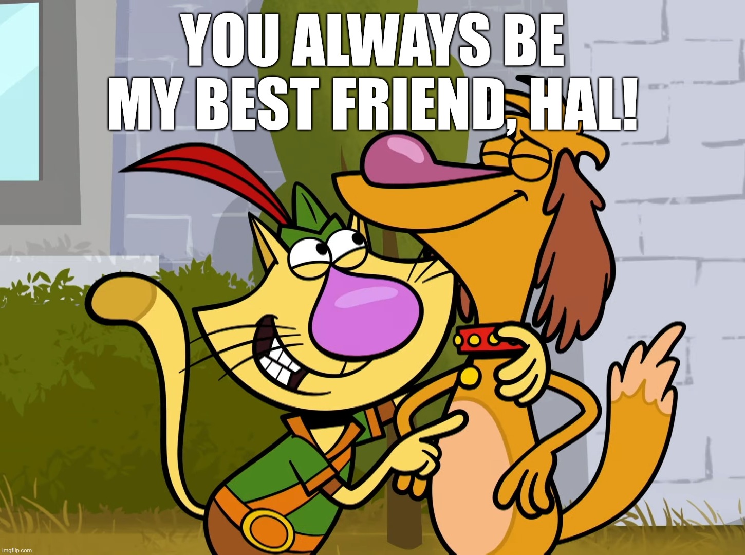 YOU ALWAYS BE MY BEST FRIEND, HAL! | made w/ Imgflip meme maker