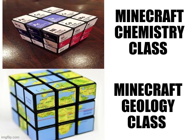 Minecraft classes | MINECRAFT CHEMISTRY CLASS; MINECRAFT GEOLOGY CLASS | image tagged in rubix kubes | made w/ Imgflip meme maker