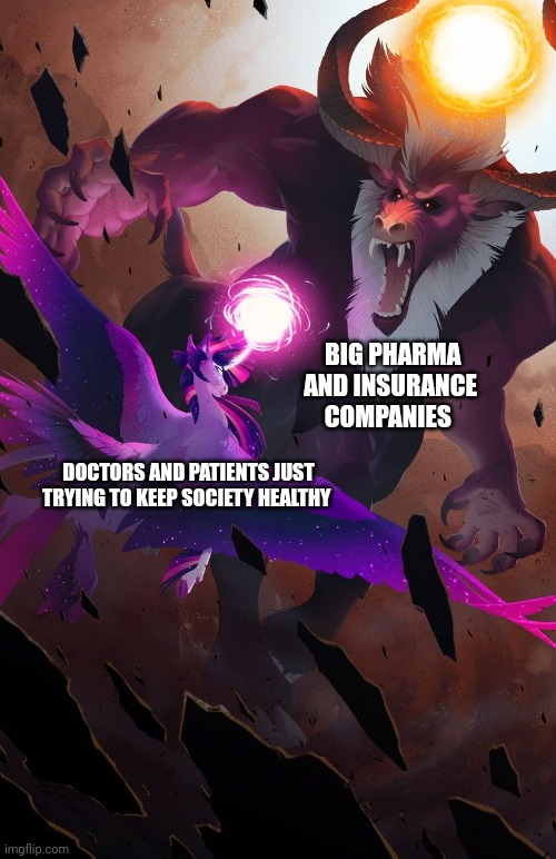 Healthcare sucks right now | BIG PHARMA AND INSURANCE COMPANIES; DOCTORS AND PATIENTS JUST TRYING TO KEEP SOCIETY HEALTHY | image tagged in twilight vs tirek | made w/ Imgflip meme maker