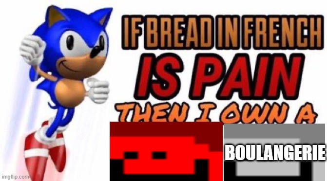 real | BOULANGERIE | image tagged in if bread in french is pain,french | made w/ Imgflip meme maker