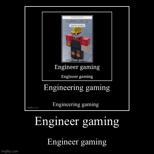 Engineer Gaming - Imgflip