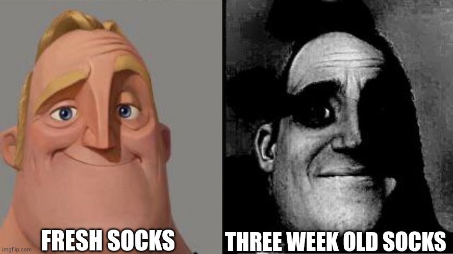 Socks | FRESH SOCKS; THREE WEEK OLD SOCKS | image tagged in traumatized mr incredible | made w/ Imgflip meme maker