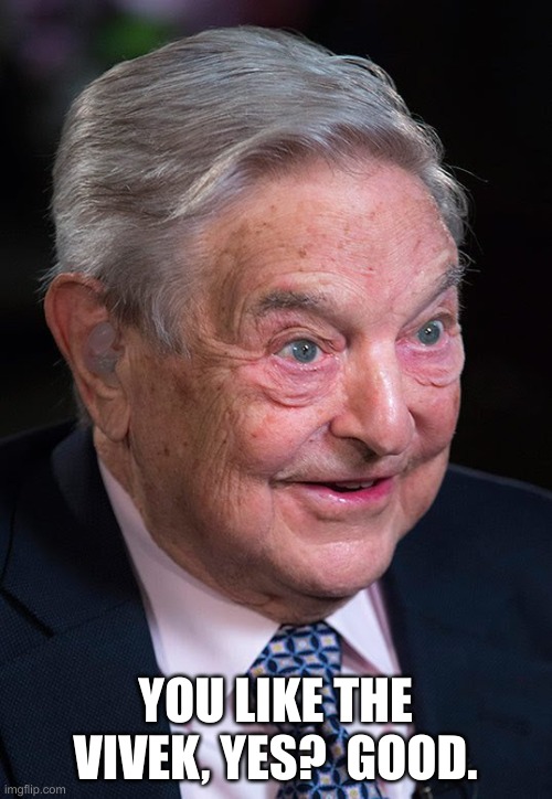 Evil George Soros | YOU LIKE THE VIVEK, YES?  GOOD. | image tagged in evil george soros | made w/ Imgflip meme maker