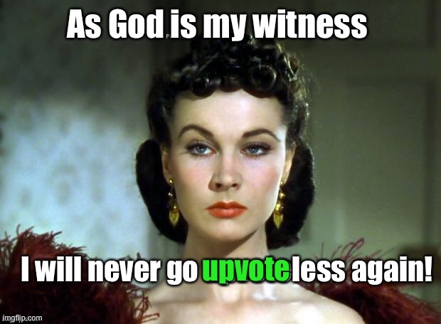 Frankly, my dear, I don’t give an upvote. | image tagged in gone with the upvotes,scarlett uphara | made w/ Imgflip meme maker