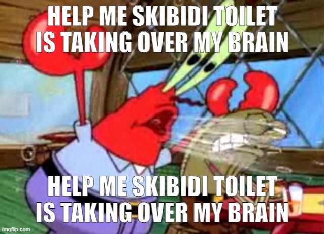 help me skibidi toilet is taking over my brain | HELP ME SKIBIDI TOILET IS TAKING OVER MY BRAIN; HELP ME SKIBIDI TOILET IS TAKING OVER MY BRAIN | image tagged in help me skibidi toilet is taking over my brain | made w/ Imgflip meme maker