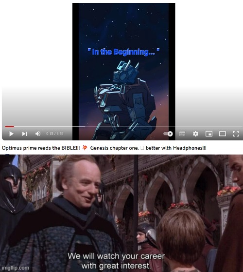 The narrator we need | image tagged in we will watch your career with great interest,memes,funny,optimus prime | made w/ Imgflip meme maker