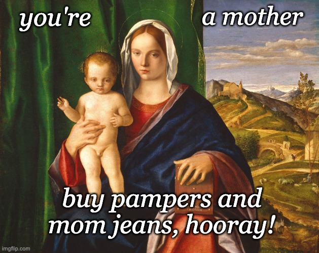 When it's not "your mother", then . . . | you're a mother buy pampers and mom jeans, hooray! | image tagged in renaissance mom and baby,grammar,mom life | made w/ Imgflip meme maker