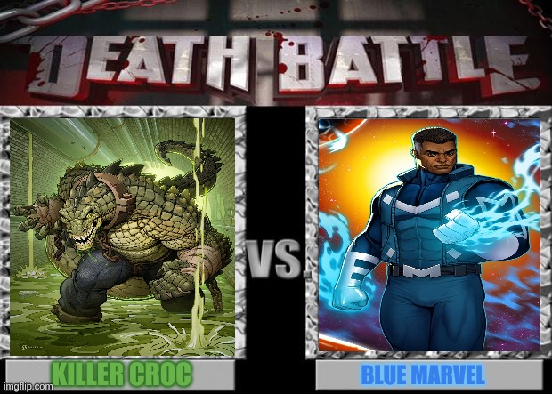 Killer Croc Vs Blue Marvel | KILLER CROC; BLUE MARVEL | image tagged in death battle | made w/ Imgflip meme maker