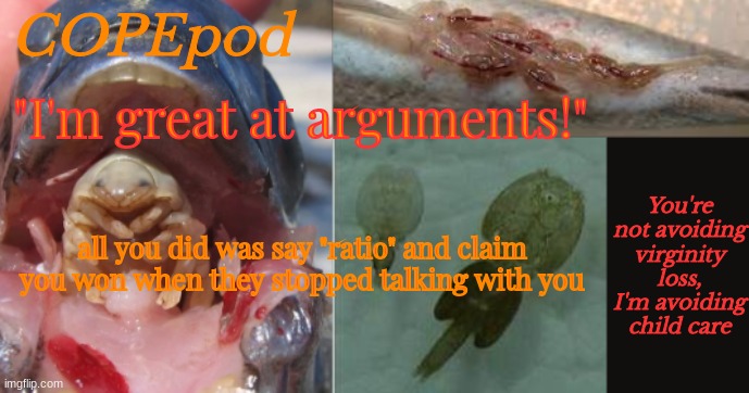COPEpod's announcement template | "I'm great at arguments!"; all you did was say "ratio" and claim you won when they stopped talking with you | image tagged in copepod's announcement template | made w/ Imgflip meme maker