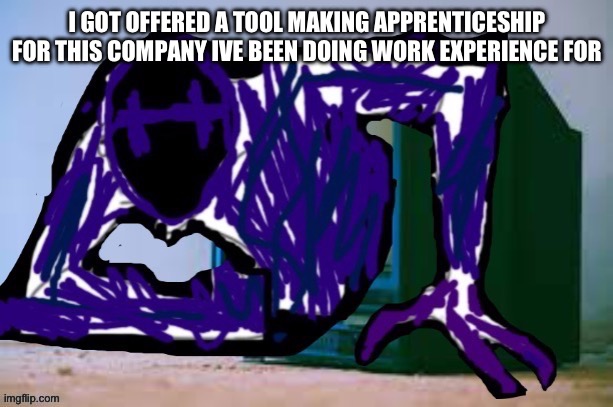 Glitch tv | I GOT OFFERED A TOOL MAKING APPRENTICESHIP FOR THIS COMPANY IVE BEEN DOING WORK EXPERIENCE FOR | image tagged in glitch tv | made w/ Imgflip meme maker