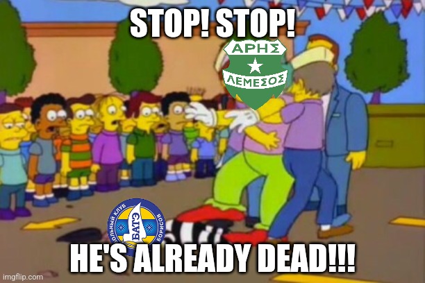 Aris Limassol - BATĖ 6:2 | STOP! STOP! HE'S ALREADY DEAD!!! | image tagged in stop stop he's already dead,aris,bate,champions league,futbol,random | made w/ Imgflip meme maker