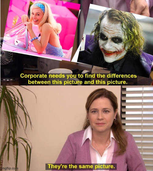 Makes sense | image tagged in memes,they're the same picture,barbie,the joker | made w/ Imgflip meme maker