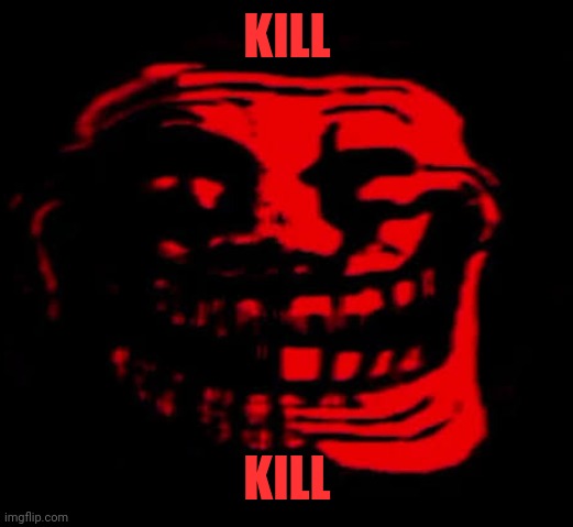 TOMFOOLERY | KILL KILL | image tagged in tomfoolery | made w/ Imgflip meme maker