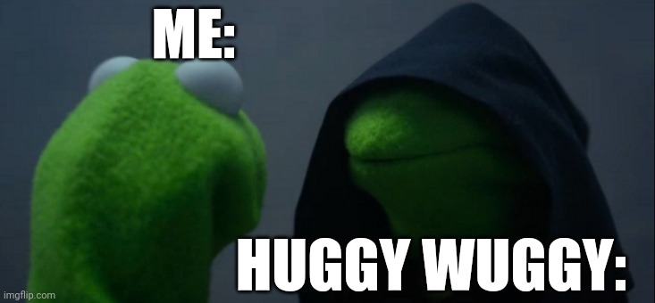 Evil Kermit | ME:; HUGGY WUGGY: | image tagged in memes,poppy playtime | made w/ Imgflip meme maker