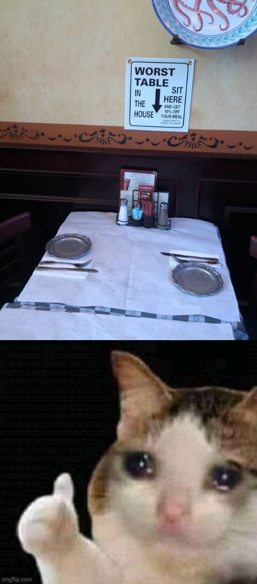 Well, at least we get 10% off of meals. | image tagged in sad thumbs up cat,worst,table,restaurant,memes,tables | made w/ Imgflip meme maker