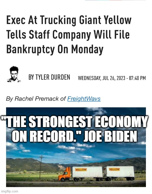Yellow | "THE STRONGEST ECONOMY ON RECORD." JOE BIDEN | image tagged in yellow,trucking,bankruptcy,economy,economics,shipping | made w/ Imgflip meme maker