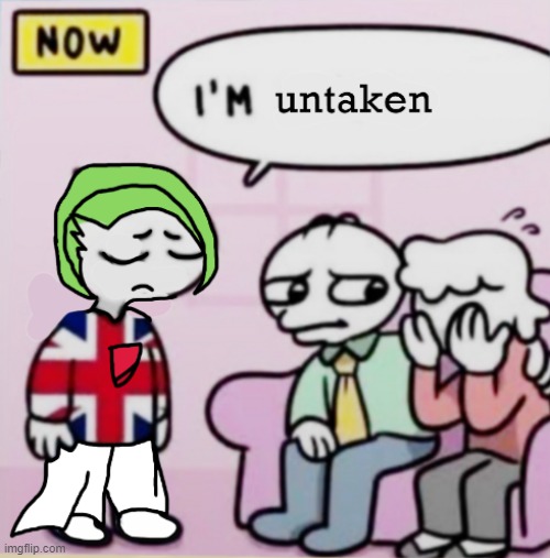 reviving the untaken meme template | image tagged in i'm untaken | made w/ Imgflip meme maker