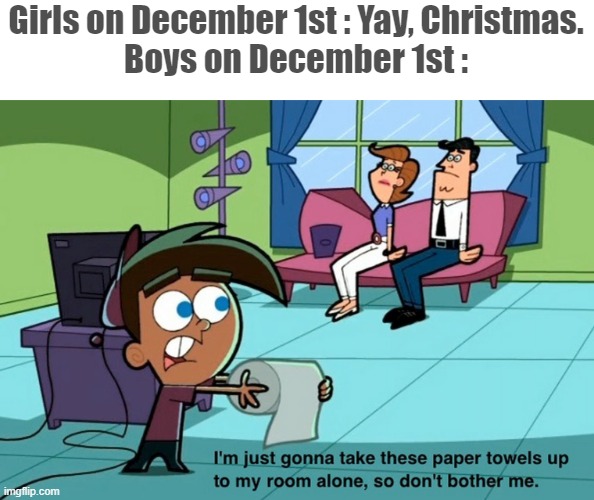 Tbh, I don't care about NNN. | Girls on December 1st : Yay, Christmas.
Boys on December 1st : | image tagged in memes,new template | made w/ Imgflip meme maker