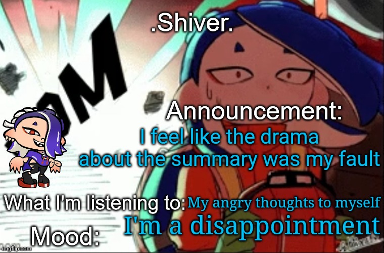 This all could've been prevented if I just gave him the fucking summary | I feel like the drama about the summary was my fault; My angry thoughts to myself; I'm a disappointment | image tagged in shiver announcement template thanks blook | made w/ Imgflip meme maker