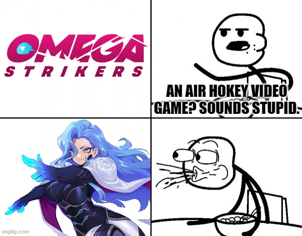 Blank Cereal Guy | AN AIR HOKEY VIDEO GAME? SOUNDS STUPID. | image tagged in estelle,omega strikers | made w/ Imgflip meme maker