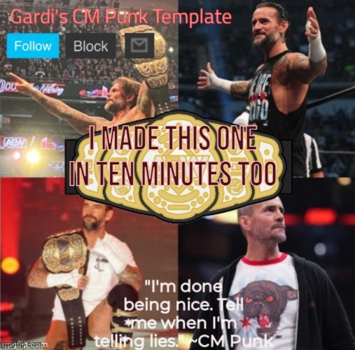 Gardi's CM Punk Announcememt Template | I made this one in ten minutes too | image tagged in gardi's cm punk announcememt template | made w/ Imgflip meme maker