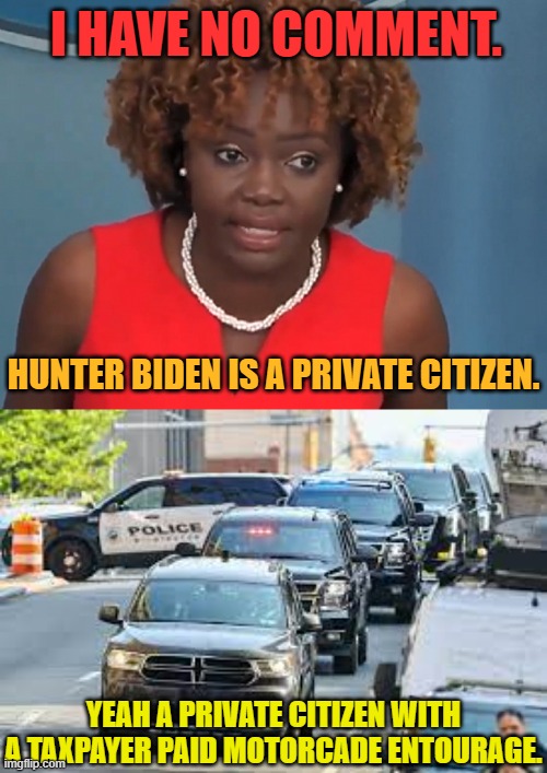 Does She Ever Think Before She Speaks? | I HAVE NO COMMENT. HUNTER BIDEN IS A PRIVATE CITIZEN. YEAH A PRIVATE CITIZEN WITH A TAXPAYER PAID MOTORCADE ENTOURAGE. | image tagged in memes,speaker,hunter biden,private,cars,entourage | made w/ Imgflip meme maker