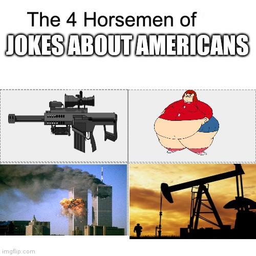 Horsemen Of American Jokes | JOKES ABOUT AMERICANS | image tagged in four horsemen | made w/ Imgflip meme maker