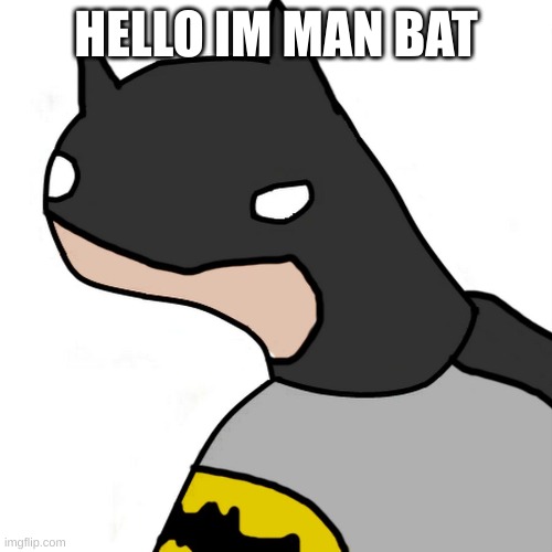 hewwo  | HELLO IM MAN BAT | image tagged in butman | made w/ Imgflip meme maker