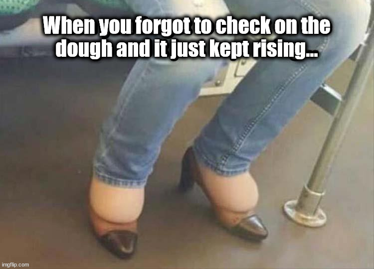 When you forgot to check on the
dough and it just kept rising... | made w/ Imgflip meme maker