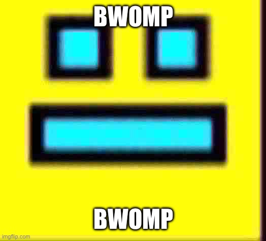 BWOMP BWOMP | made w/ Imgflip meme maker