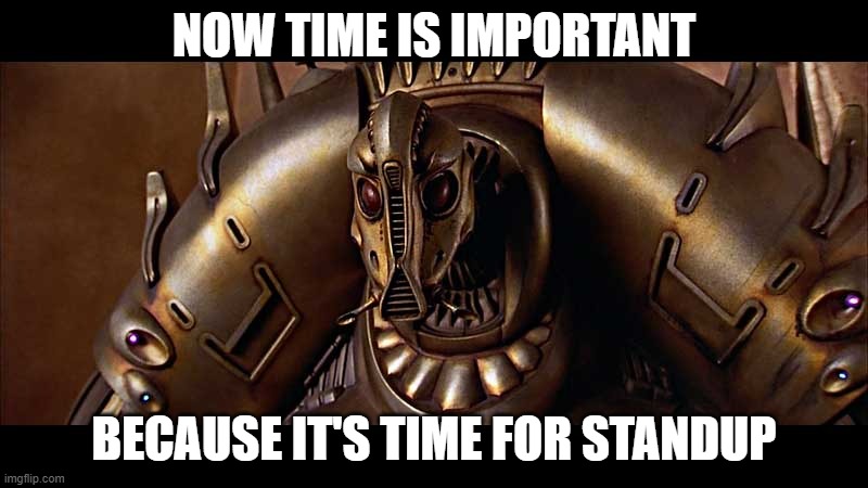 Fifth element time not important | NOW TIME IS IMPORTANT; BECAUSE IT'S TIME FOR STANDUP | image tagged in fifth element time not important,standup,fifth element,time,meeting | made w/ Imgflip meme maker