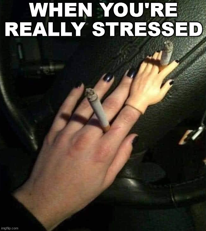 WHEN YOU'RE REALLY STRESSED | image tagged in cursed image | made w/ Imgflip meme maker
