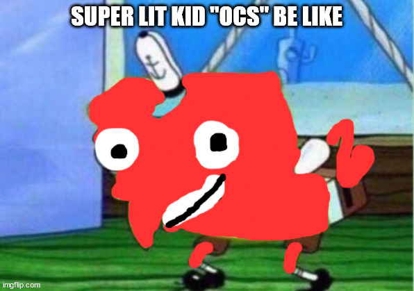 "mY oC gUyS pLeAsE dOn'T sTeAl!!!111!1!!!" | SUPER LIT KID "OCS" BE LIKE | image tagged in super lit kid | made w/ Imgflip meme maker