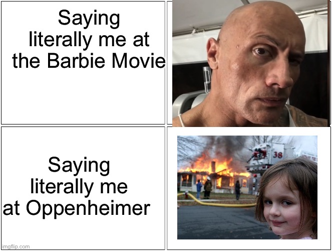 Blank Comic Panel 2x2 | Saying literally me at the Barbie Movie; Saying literally me at Oppenheimer | image tagged in memes,blank comic panel 2x2 | made w/ Imgflip meme maker