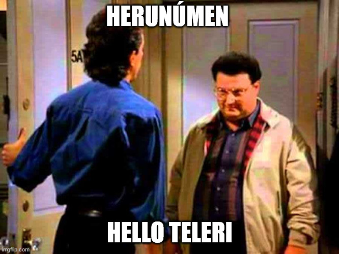 HERUNÚMEN; HELLO TELERI | image tagged in Silmarillionmemes | made w/ Imgflip meme maker