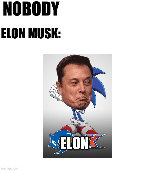 Elon X, Saturday morning at 9:00 only on Cartoon Network | NOBODY; ELON MUSK:; ELON | image tagged in funny memes | made w/ Imgflip meme maker