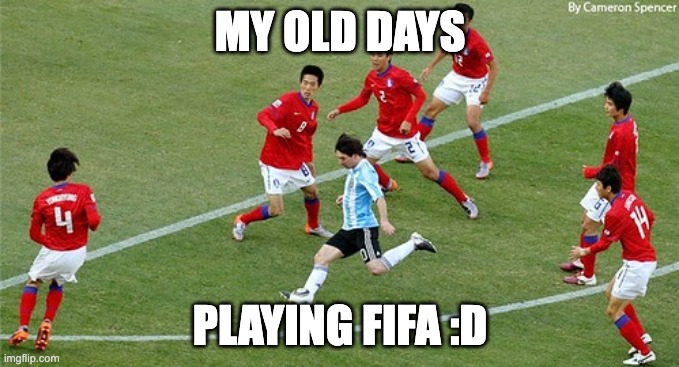 Messi - Fifa | MY OLD DAYS; PLAYING FIFA :D | image tagged in funny,funny memes,funny meme,fun | made w/ Imgflip meme maker